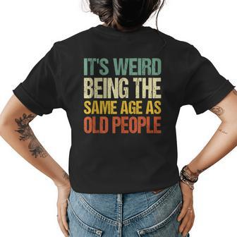 Retro Its Weird Being The Same Age As Old People Sarcastic Womens Back Print T-shirt - Thegiftio UK