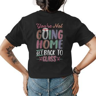 School Nurse Youre Not Going Home Get Back To Class Womens Back Print T-shirt - Thegiftio UK