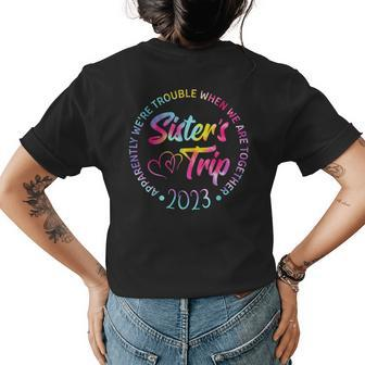 Sisters Trip 2023 We Are Trouble When We Are Together Women Womens Back Print T-shirt | Mazezy