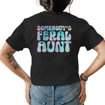 Somebodys Feral Aunt Tie Dye Groovy Auntie Design Funny Womens Back Print T-shirt | Mazezy