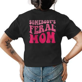 Somebodys Feral Mom Groovy Women Funny Mothers Day Gifts For Mom Funny Gifts Womens Back Print T-shirt | Mazezy UK