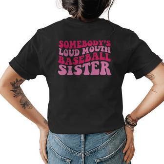 Somebodys Loud Mouth Baseball Sister Gifts For Sister Funny Gifts Womens Back Print T-shirt | Mazezy
