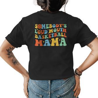 Somebodys Loud Mouth Basketball Mama Ball Mom Quotes Groovy Gifts For Mom Funny Gifts Womens Back Print T-shirt | Mazezy