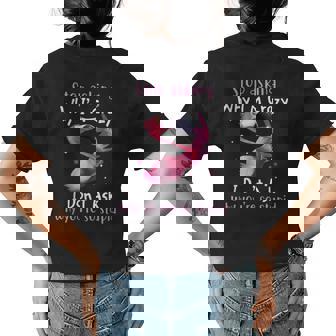 Stop Asking Why Im Crazy I Dont Ask Flamingo Funny Saying Flamingo Funny Gifts Womens Back Print T-shirt | Mazezy