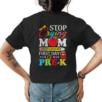 Stop Crying Mom Its My First Day Of Pre K Back To School Womens Back Print T-shirt - Seseable