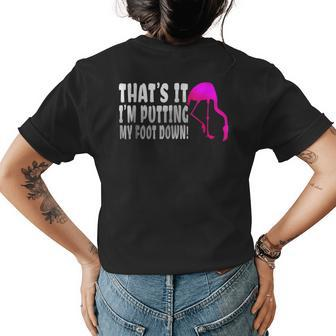 Thats It Im Putting My Foot Down Funny Womens Back Print T-shirt | Mazezy