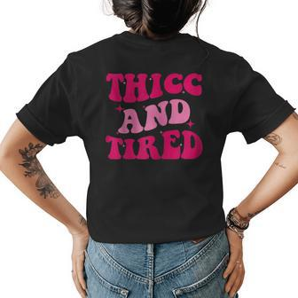 Thicc And Tired Funny Saying Groovy Women Gift For Womens Womens Back Print T-shirt | Mazezy