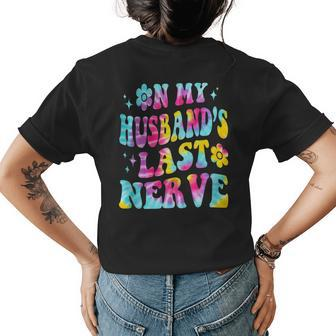 Tie Dye On My Husbands Last Nerve A Mothers Day For Wife Mothers Day Funny Gifts Womens Back Print T-shirt | Mazezy