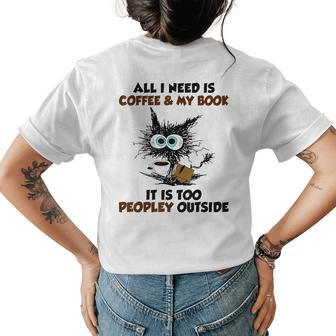 All I Need Is Coffee And My Book It Is Too Peopley Outside Gifts For Coffee Lovers Funny Gifts Womens Back Print T-shirt | Mazezy
