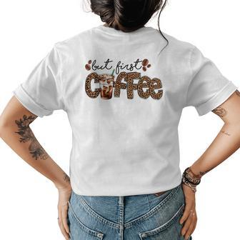 But First Coffee Lover Gift Coffee Drinking Caffeine Leopard Womens Back Print T-shirt - Seseable