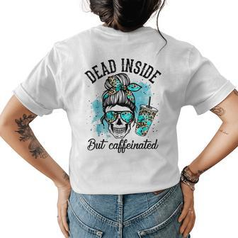 Dead Inside But Caffeinated Skeleton Skull Coffee Lover Womens Back Print T-shirt - Seseable