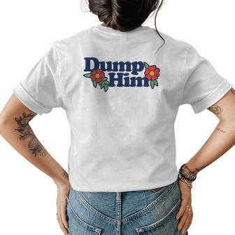Dump Him Funny But Sage Advice At Any Age Floral Womens Back Print T-shirt | Mazezy