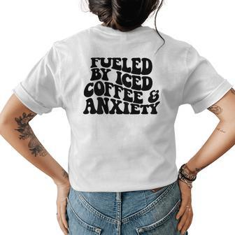 Fueled By Iced Coffee And Anxiety On Back Womens Back Print T-shirt - Monsterry
