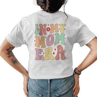 Funny In My Mom Era Lover Groovy Retro Mama Mothers Day Womens Back Print T-shirt - Seseable