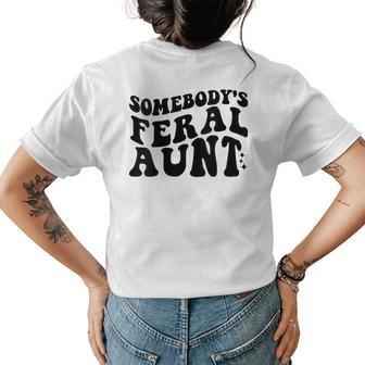 Funny Somebodys Feral Aunt Groovy Mom Mothers Day Women Gifts For Mom Funny Gifts Womens Back Print T-shirt | Mazezy