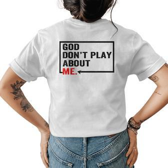 God Dont Play About Me Quote Womens Back Print T-shirt - Seseable