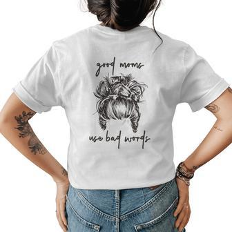 Good Moms Use Bad Words Funny Messy Bun Cussing Fbomb Mom Womens Back Print T-shirt | Mazezy