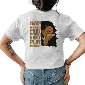 Half Hood Half Holy Dont Play Withme Melanin Afro Pride Womens Back Print T-shirt | Mazezy