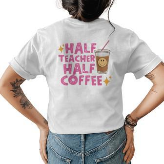 Half Teacher Half Coffee Teacher Coffee Teach Repeat Womens Back Print T-shirt - Seseable