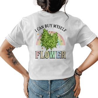 I Can Buy Myself Flowers Weed Funny Marijuana Bud Stoner Womens Back Print T-shirt | Mazezy