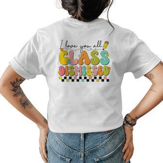 I Love You All Class Dismissed Retro Groovy Teacher Last Day Women's Crewneck Short Sleeve Back Print T-shirt - Thegiftio UK