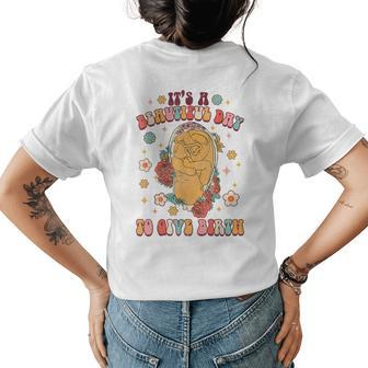 Its A Beautiful Day To Give Birth Groovy Doula Birth Worker Womens Back Print T-shirt | Mazezy