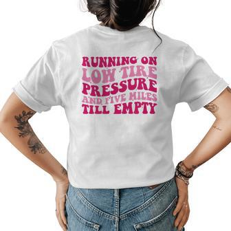 Running On Low Tire Pressure And Five Miles Till Empty Funny Running Funny Gifts Womens Back Print T-shirt | Mazezy
