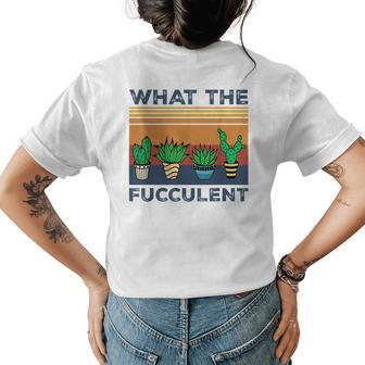 What The Fucculent Cactus Succulents Gardening Retro Vintage Cactus Funny Gifts Womens Back Print T-shirt | Mazezy
