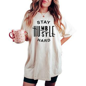 Always Stay Humble Hustle Hard Spread Kindness Inspirational Women's Oversized Comfort T-shirt