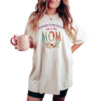 Blessed To Be Called Mom Flower Women's Oversized Comfort T-shirt | Mazezy