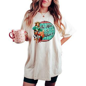 The Hell I Wont Saying Cowgirl Country Western Rodeo Women's Oversized Comfort T-shirt | Mazezy