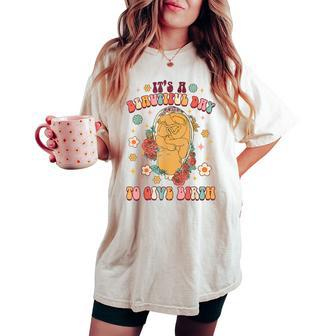Its A Beautiful Day To Give Birth Groovy Doula Birth Worker Women's Oversized Comfort T-shirt | Mazezy