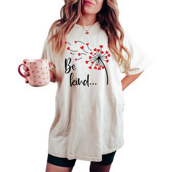 Be Kind In A World Where You Can Be Anything Dandelion Heart Women's Oversized Comfort T-shirt | Mazezy