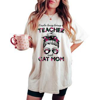 Kinda Busy Being A Teacher And Cat Mom Floral Messy Bun Women's Oversized Comfort T-shirt | Mazezy