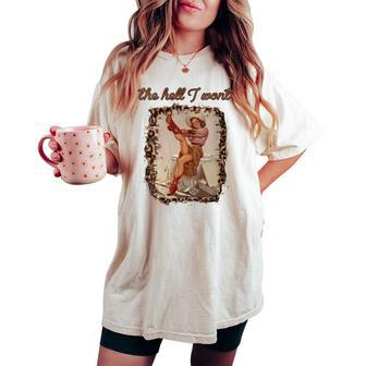 Leopard Boho Cowgirl Boots The Hell I Wont Western Country Women's Oversized Comfort T-shirt | Mazezy