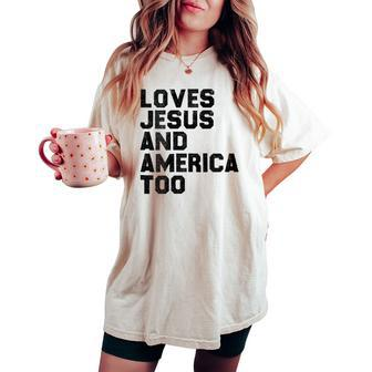 Loves Jesus And America Too God Christian 4Th Of July Gift For Womens Women's Oversized Graphic Print Comfort T-shirt - Monsterry