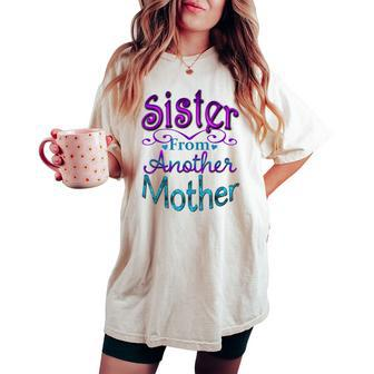 Sister From Another Mother Best Friend Novelty Women's Oversized Comfort T-shirt | Mazezy