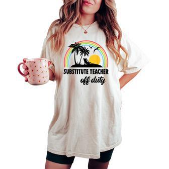 Substitute Teacher Off Duty Rainbow End Of School Year Women's Oversized Graphic Print Comfort T-shirt - Thegiftio UK