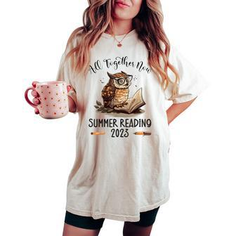 All Together Now Summer Reading 2023 Book Owl Reading Book Women's Oversized Comfort T-shirt | Mazezy
