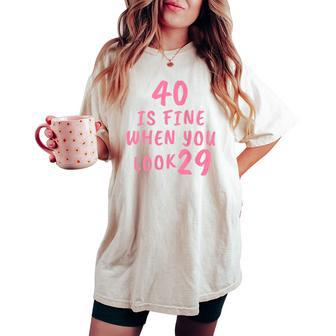 40 Is Fine When You Look 29 40Th Birthday Women's Oversized Comfort T-shirt - Seseable