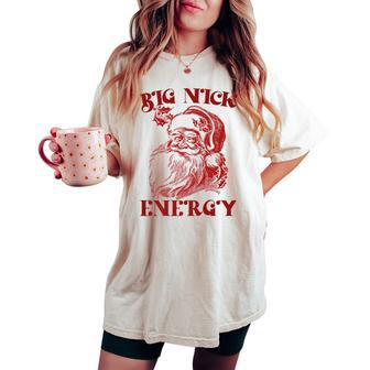 Big Nick Energy Xmas Christmas Ugly Sweater Women's Oversized Comfort T-shirt | Mazezy