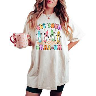 Get Your Cray-On Preschool Teacher Kindergarten Teacher Women's Oversized Comfort T-shirt - Monsterry