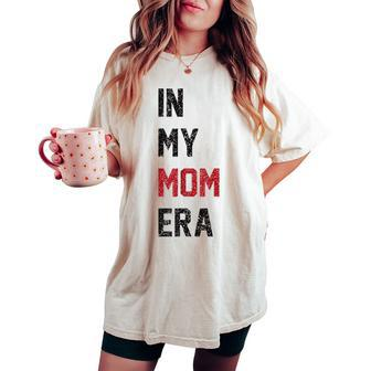 Cute In My Mom Era Cool Mom Mama Life Family Women's Oversized Comfort T-shirt - Thegiftio UK