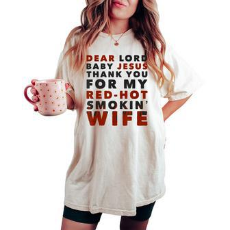 Dear Lord Baby Jesus Thank You For My Red-Hot Smokin' Wife Women's Oversized Comfort T-shirt | Mazezy