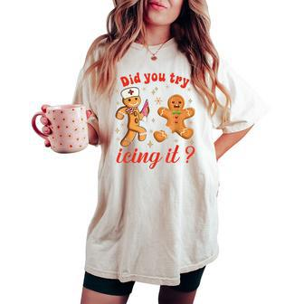 Gingerbread Cookies School Nurse Did You Try Icing It Women's Oversized Comfort T-shirt - Seseable