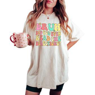 Groovy Bruh Did You Even Read The Directions Teacher Women's Oversized Comfort T-shirt - Monsterry UK