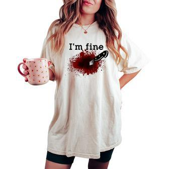 I'm Fine Horror Bloody Knife Stab Wound Blood Splatter Women's Oversized Comfort T-shirt | Mazezy