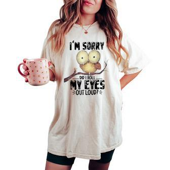 I'm Sorry Did I Roll My Eyes Out Loud Owl Lover Women's Oversized Comfort T-shirt - Monsterry UK
