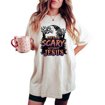 Life Is Scary Without Jesus Halloween Christian Women's Oversized Comfort T-shirt - Thegiftio UK