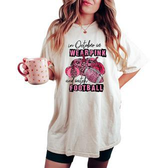In October We Wear Pink And Watch Football Breast Women's Oversized Comfort T-shirt - Thegiftio UK